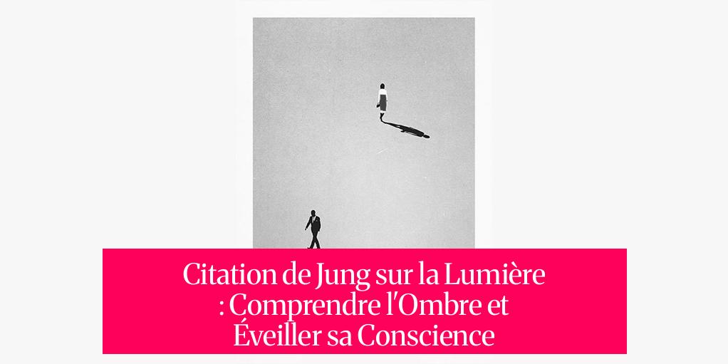 Citation de Jung sur la Lumière : Comprendre l'Ombre et Éveiller sa Conscience