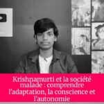Krishnamurti et la société malade : comprendre l'adaptation, la conscience et l'autonomie
