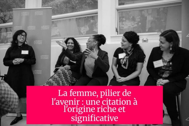La femme, pilier de l'avenir : une citation à l'origine riche et significative