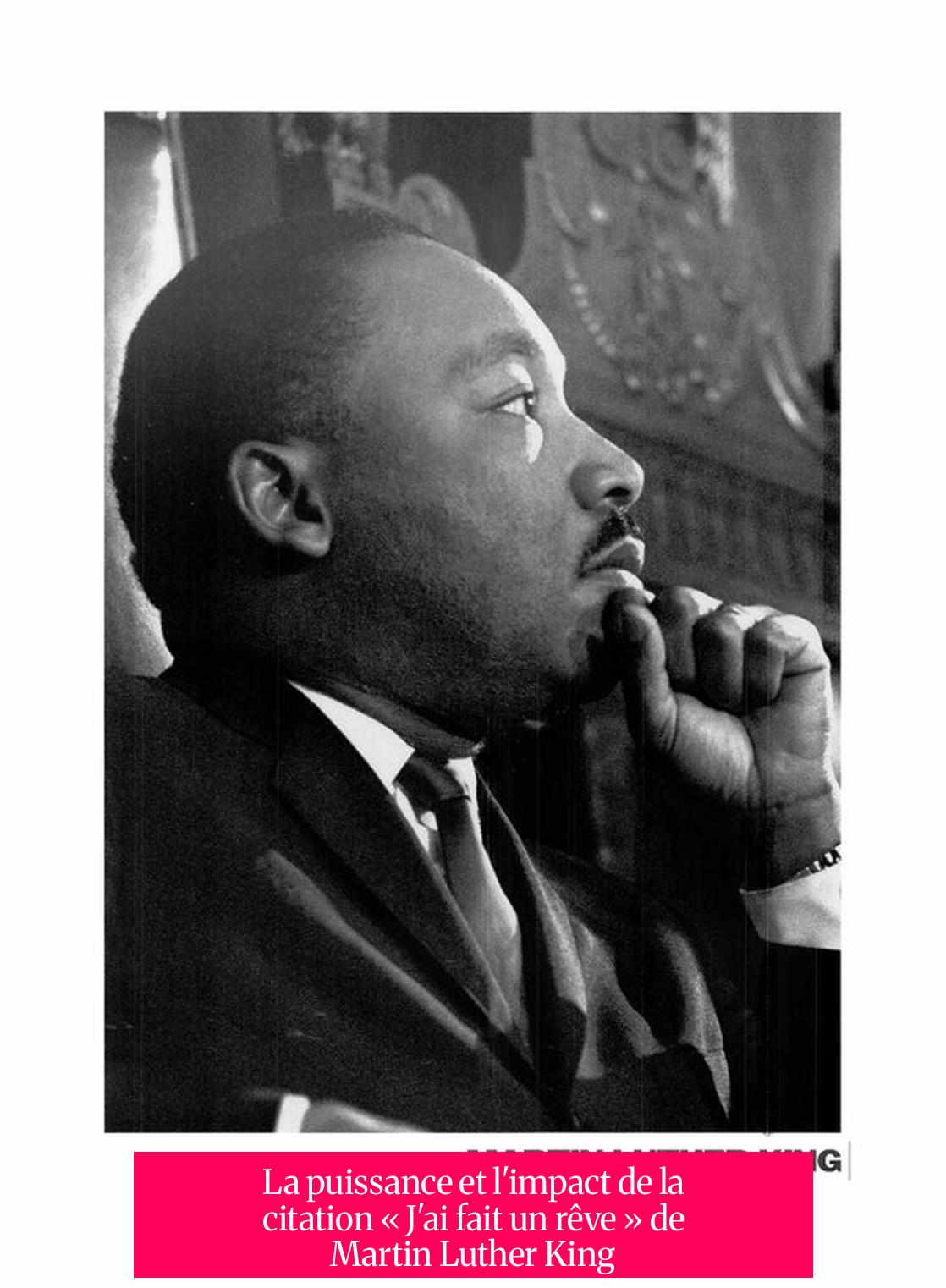 La puissance et l'impact de la citation « J'ai fait un rêve » de Martin Luther King
