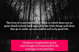 Citations inspirantes pour encourager et transmettre du courage à vos proches