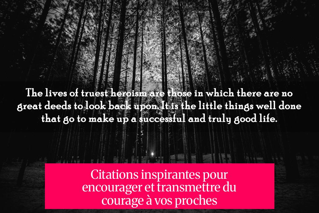 Citations inspirantes pour encourager et transmettre du courage à vos proches