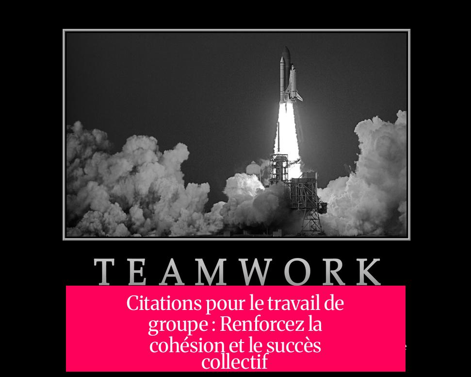 Citations pour le travail de groupe : Renforcez la cohésion et le succès collectif