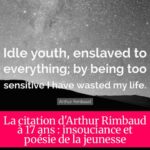 La citation d'Arthur Rimbaud à 17 ans : insouciance et poésie de la jeunesse