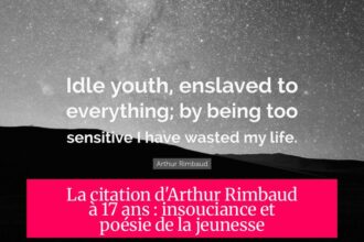 La citation d'Arthur Rimbaud à 17 ans : insouciance et poésie de la jeunesse