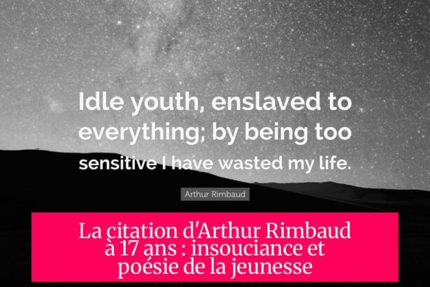 La citation d'Arthur Rimbaud à 17 ans : insouciance et poésie de la jeunesse
