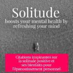Citations inspirantes sur la solitude positive et ses bienfaits pour l'épanouissement personnel