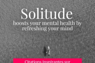Citations inspirantes sur la solitude positive et ses bienfaits pour l'épanouissement personnel