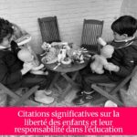 Citations significatives sur la liberté des enfants et leur responsabilité dans l'éducation
