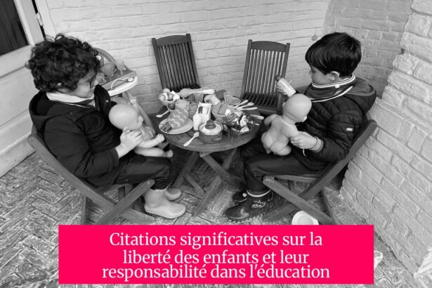 Citations significatives sur la liberté des enfants et leur responsabilité dans l'éducation