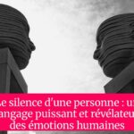 Le silence d'une personne : un langage puissant et révélateur des émotions humaines
