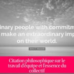 Citation philosophique sur le travail d'équipe et l'essence du collectif