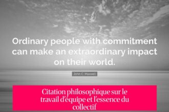 Citation philosophique sur le travail d'équipe et l'essence du collectif