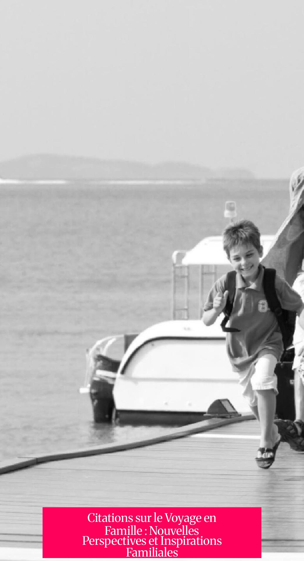 Citations sur le Voyage en Famille : Nouvelles Perspectives et Inspirations Familiales
