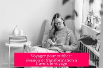 Voyager pour oublier : évasion et transformation à travers le voyage