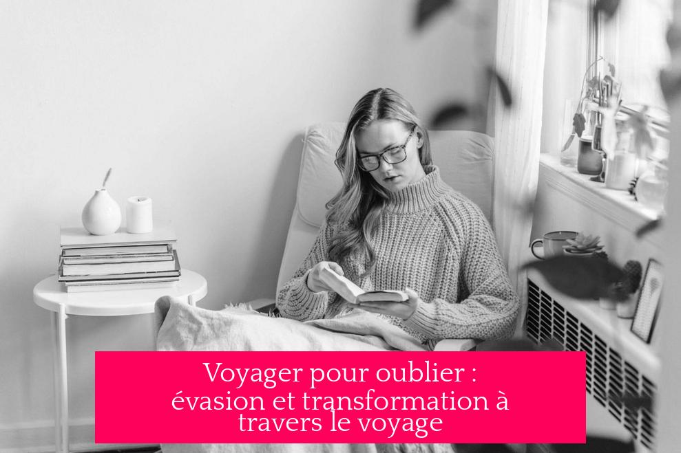 Voyager pour oublier : évasion et transformation à travers le voyage