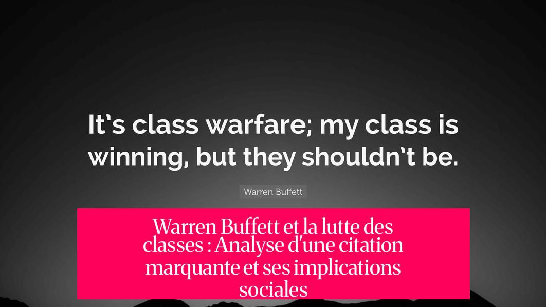 Warren Buffett et la lutte des classes : Analyse d'une citation marquante et ses implications sociales