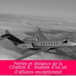 Portée et distance de la Citation X : Analyse d'un jet d'affaires exceptionnel