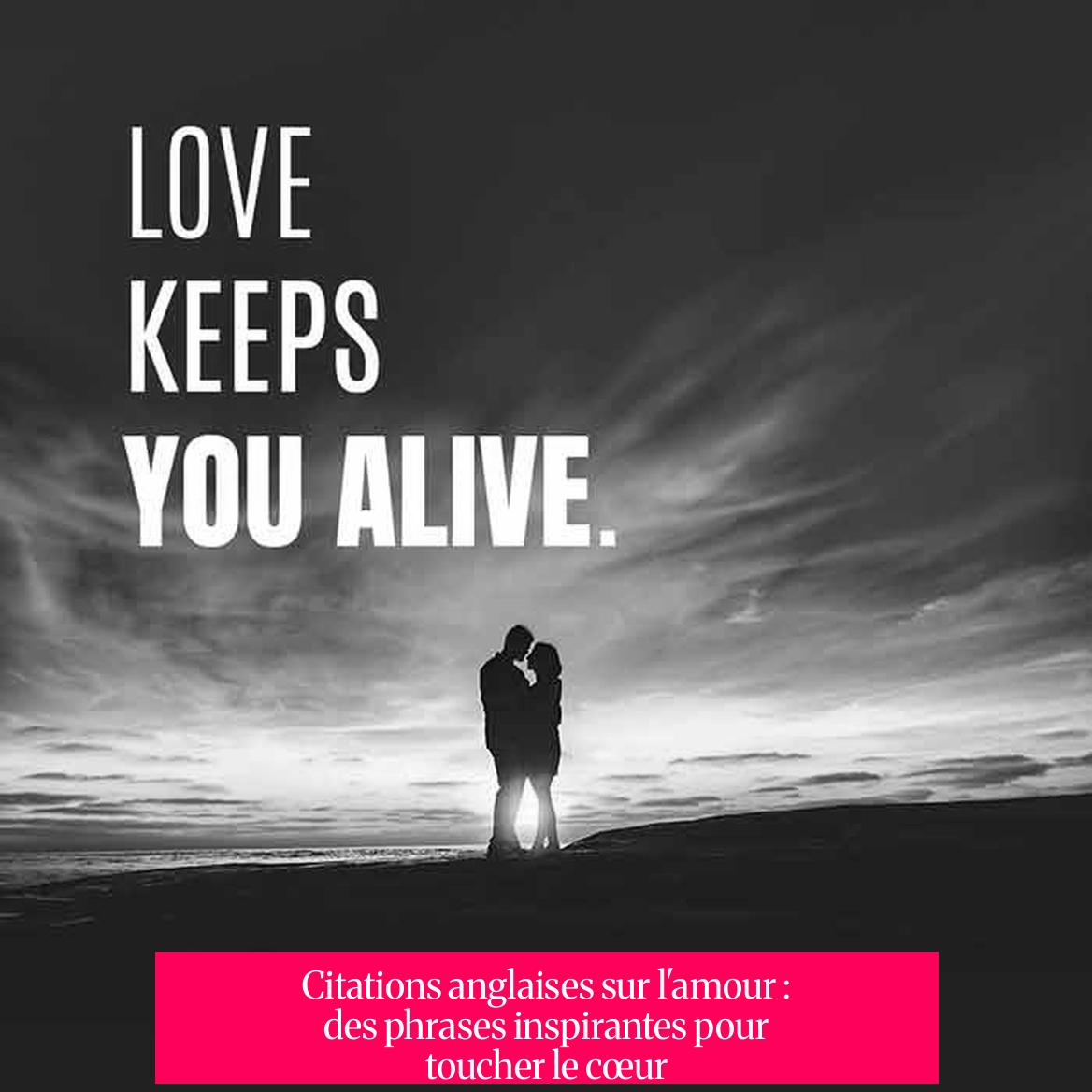 Citations anglaises sur l'amour : des phrases inspirantes pour toucher le cœur