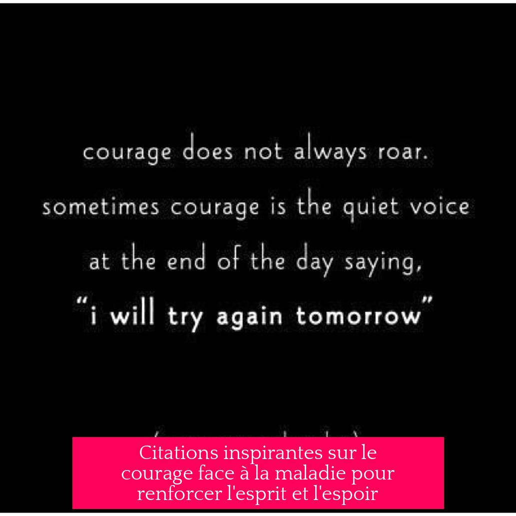 Citations inspirantes sur le courage face à la maladie pour renforcer l'esprit et l'espoir