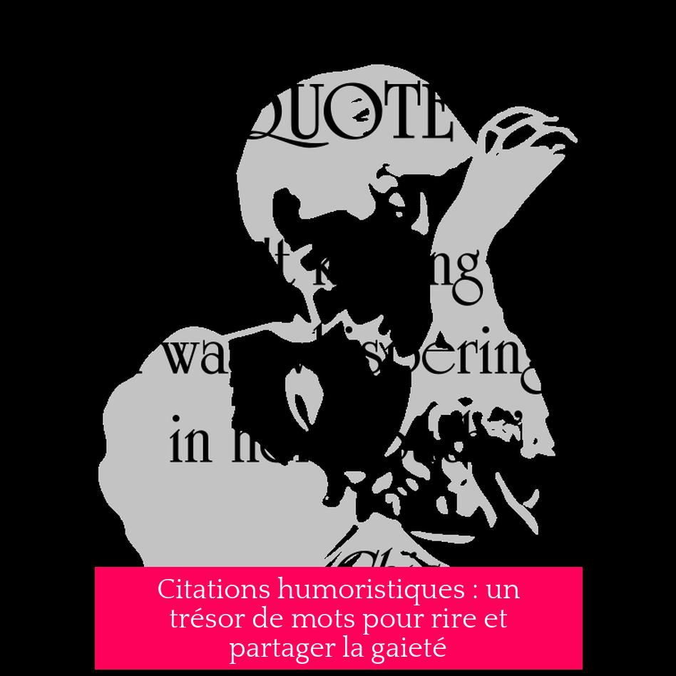 Citations humoristiques : un trésor de mots pour rire et partager la gaieté