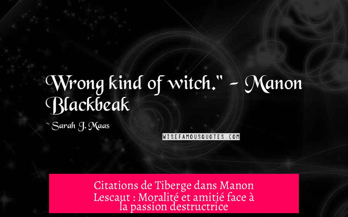 Citations de Tiberge dans Manon Lescaut : Moralité et amitié face à la passion destructrice