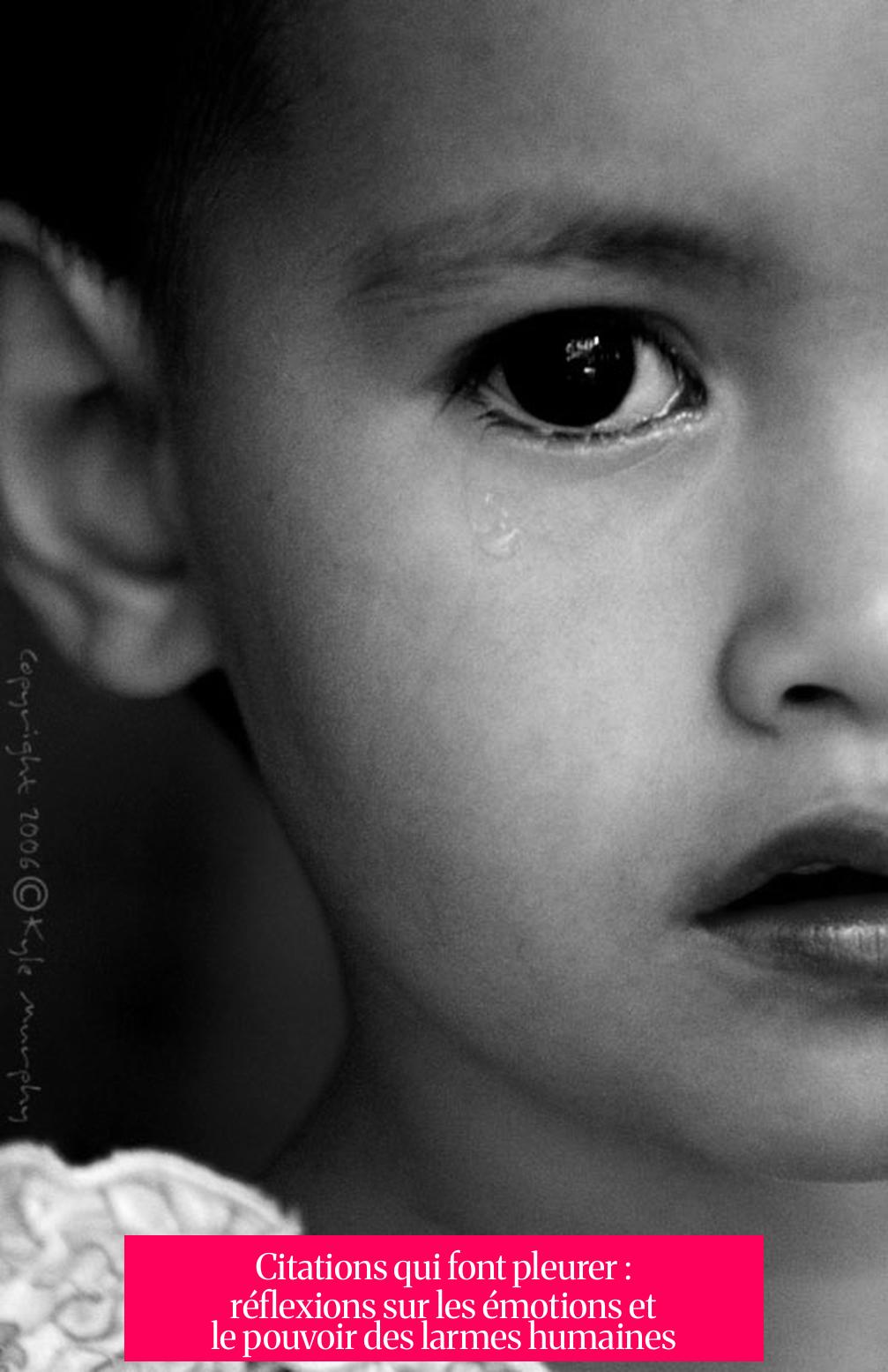 Citations qui font pleurer : réflexions sur les émotions et le pouvoir des larmes humaines