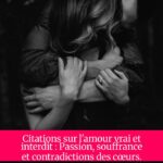 Citations sur l'amour vrai et interdit : Passion, souffrance et contradictions des cœurs.