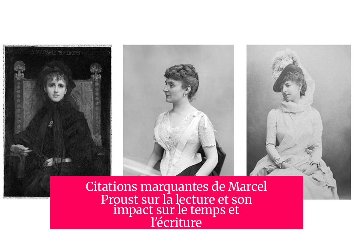 Citations marquantes de Marcel Proust sur la lecture et son impact sur le temps et l'écriture