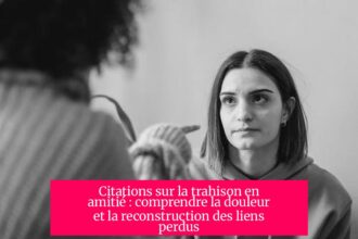 Citations sur la trahison en amitié : comprendre la douleur et la reconstruction des liens perdus