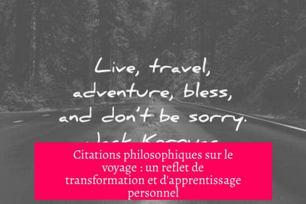 Citations philosophiques sur le voyage : un reflet de transformation et d'apprentissage personnel