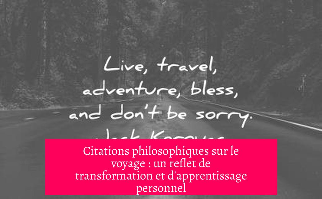 Citations philosophiques sur le voyage : un reflet de transformation et d'apprentissage personnel