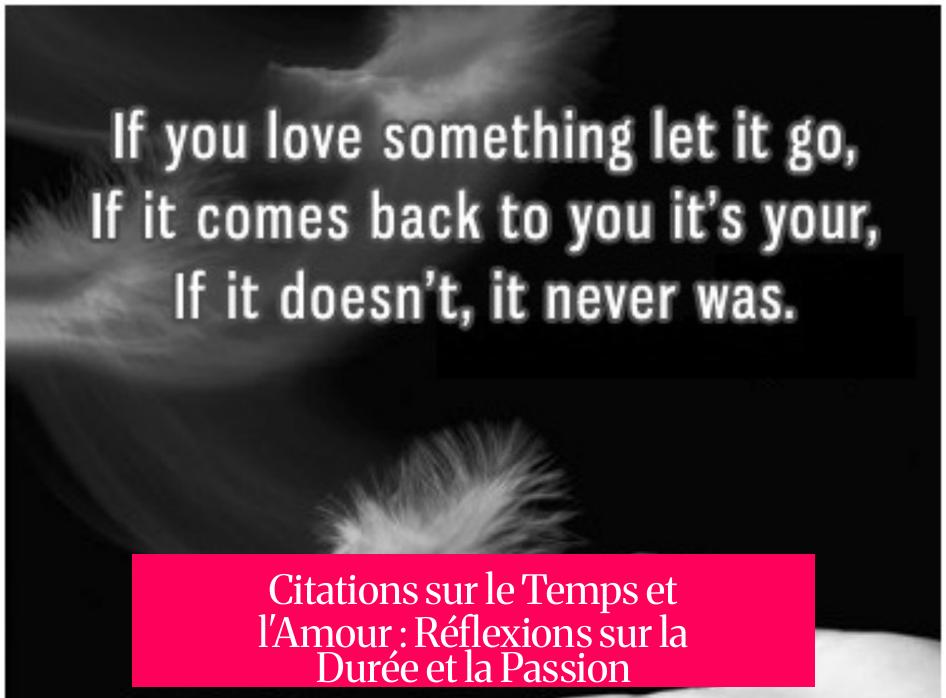 Citations sur le Temps et l'Amour : Réflexions sur la Durée et la Passion