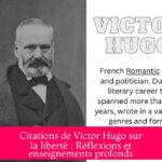 Citations de Victor Hugo sur la liberté : Réflexions et enseignements profonds