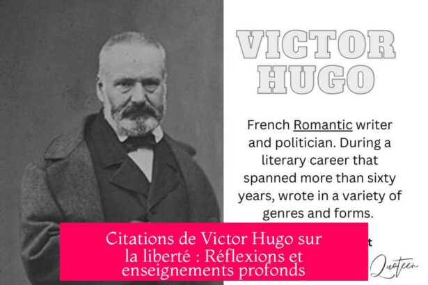 Citations de Victor Hugo sur la liberté : Réflexions et enseignements profonds