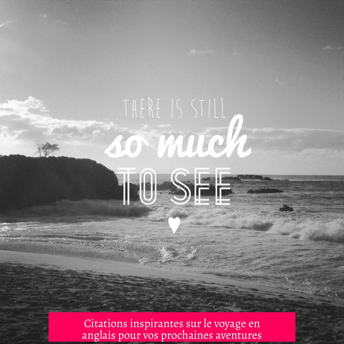 Citations inspirantes sur le voyage en anglais pour vos prochaines aventures