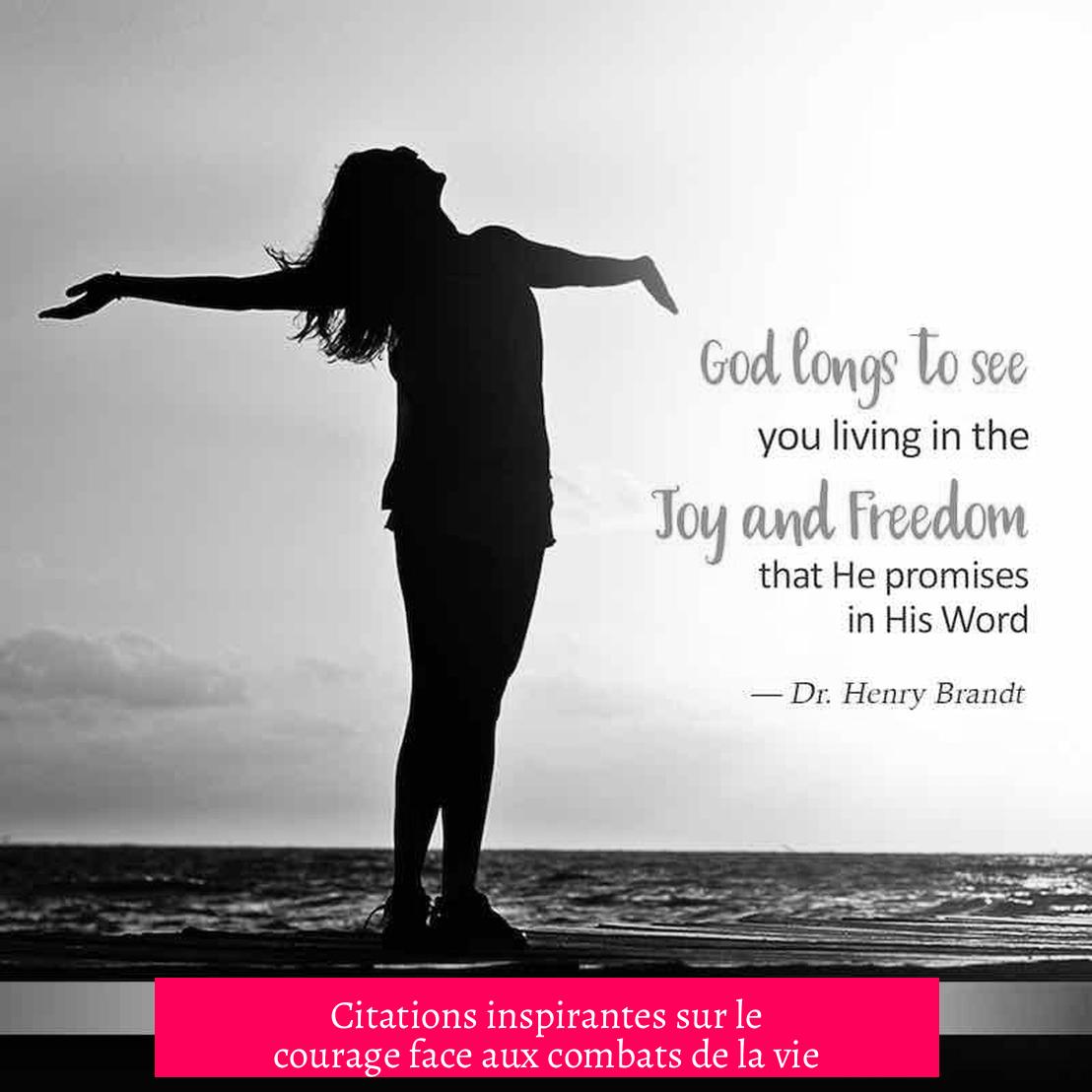Citations inspirantes sur le courage face aux combats de la vie