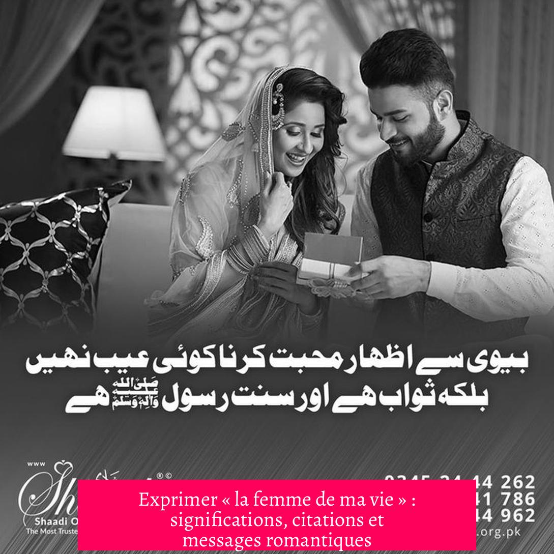 Exprimer « la femme de ma vie » : significations, citations et messages romantiques