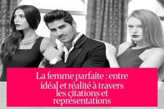 La femme parfaite : entre idéal et réalité à travers les citations et représentations