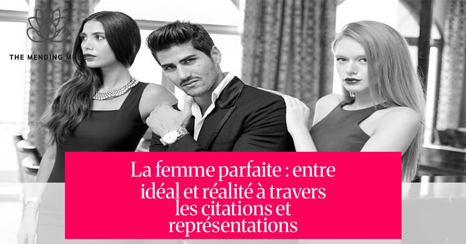 La femme parfaite : entre idéal et réalité à travers les citations et représentations