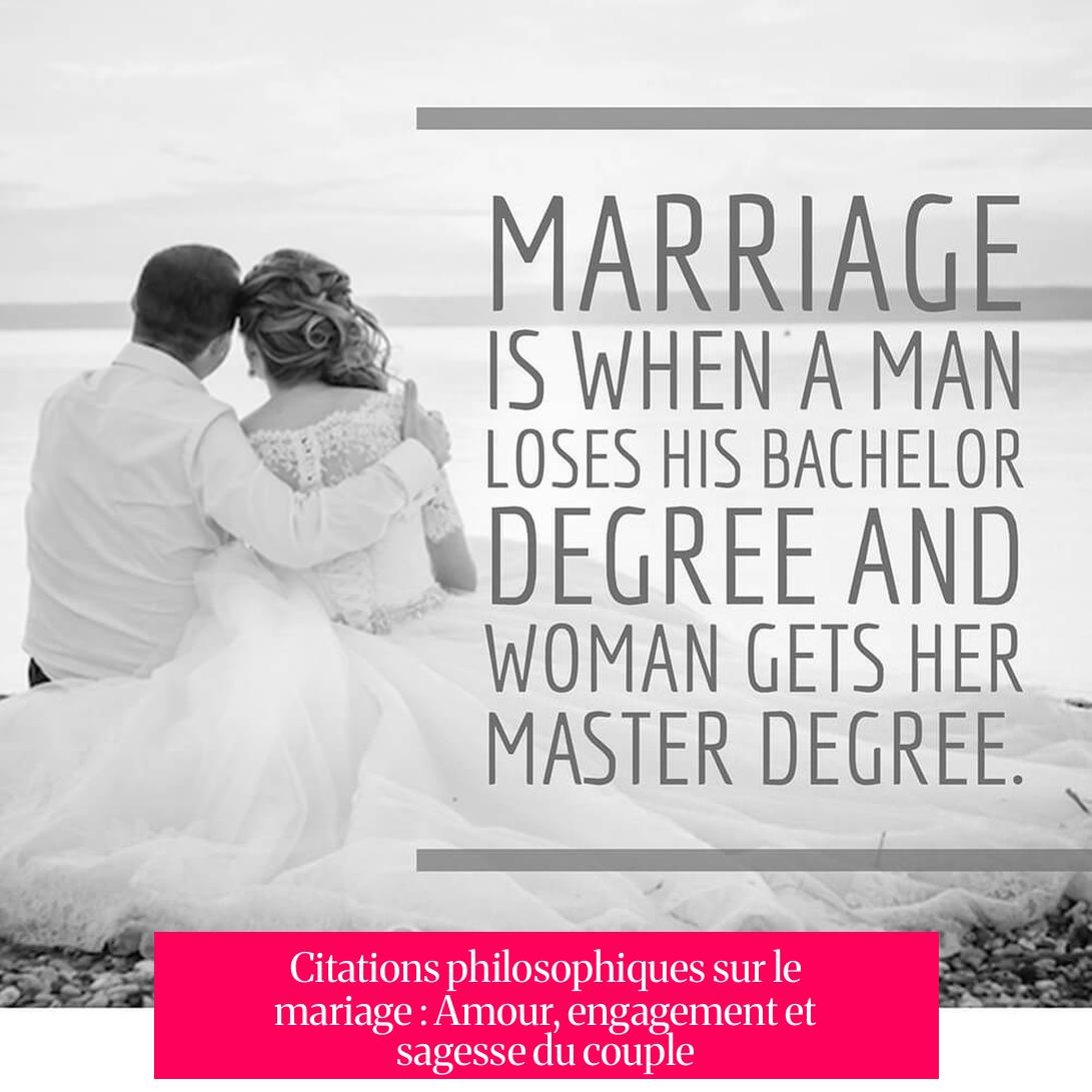 Citations philosophiques sur le mariage : Amour, engagement et sagesse du couple