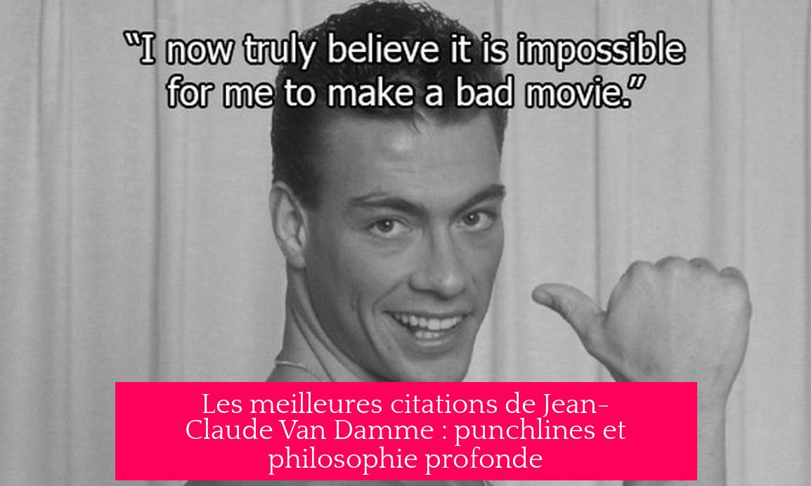 Les meilleures citations de Jean-Claude Van Damme : punchlines et philosophie profonde