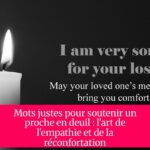 Mots justes pour soutenir un proche en deuil : l'art de l'empathie et de la réconfortation