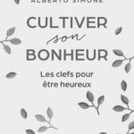Le bonheur se cultive : comprendre sa signification et ses implications quotidiennes