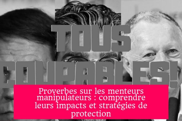 Proverbes sur les menteurs manipulateurs : comprendre leurs impacts et stratégies de protection