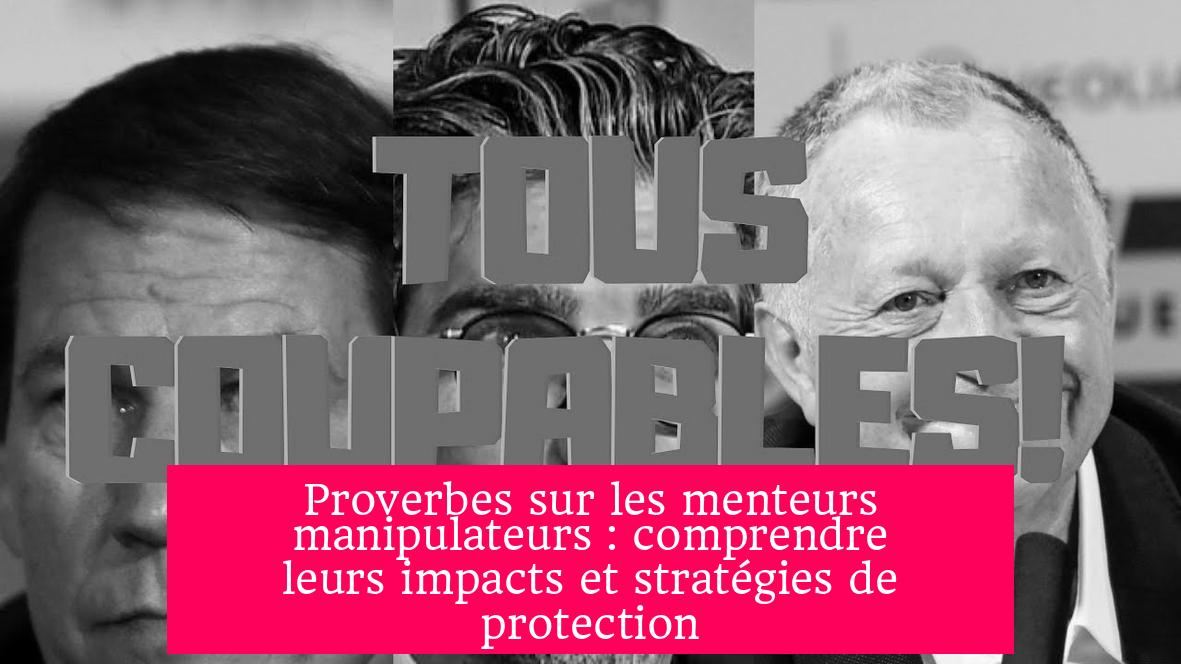 Proverbes sur les menteurs manipulateurs : comprendre leurs impacts et stratégies de protection