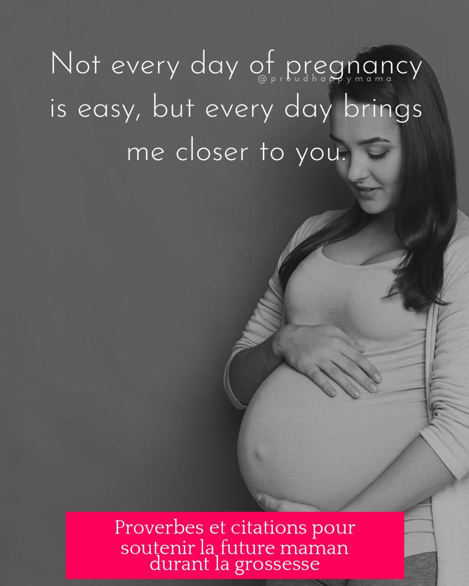 Proverbes et citations pour soutenir la future maman durant la grossesse