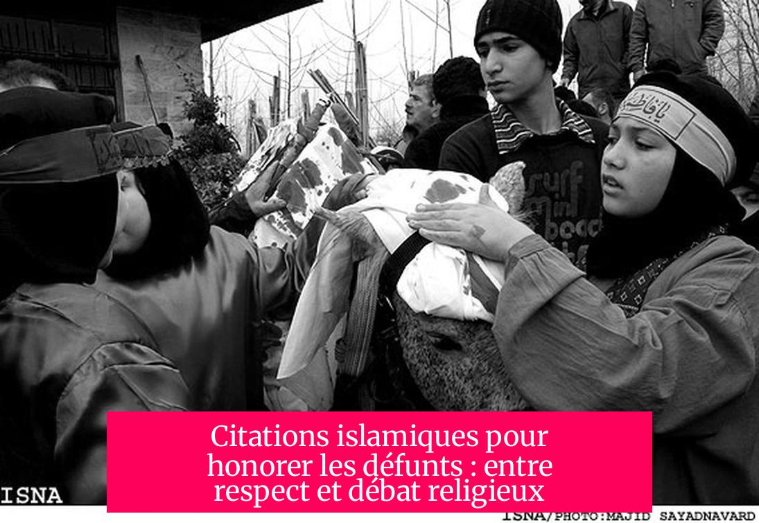 Citations islamiques pour honorer les défunts : entre respect et débat religieux