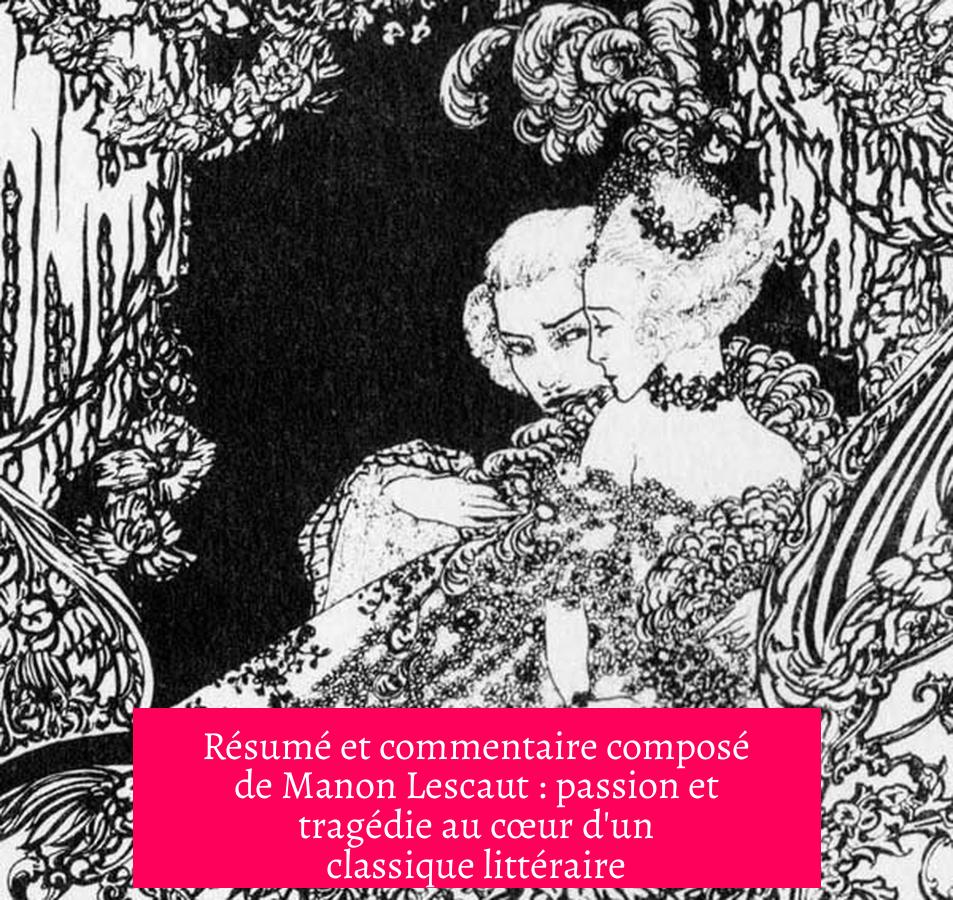 Résumé et commentaire composé de Manon Lescaut : passion et tragédie au cœur d'un classique littéraire