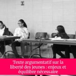Texte argumentatif sur la liberté des jeunes : enjeux et équilibre nécessaire